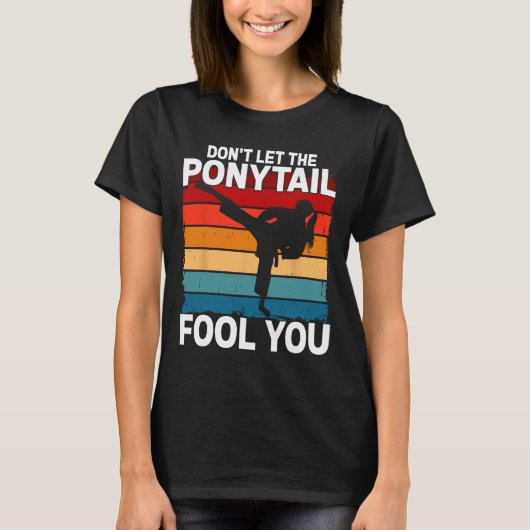 Don't Let The Ponytail Fool You Girl Women Karate T-shirt (Voorkant)