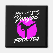 Dont Let The Ponytail Fool You I Funny Karate  Magneet (Voorkant)