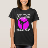 Dont Let The Ponytail Fool You I Funny Karate T-shirt (Voorkant)