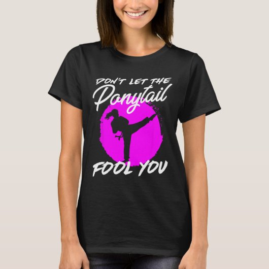 Dont Let The Ponytail Fool You I Funny Karate T-shirt (Voorkant)