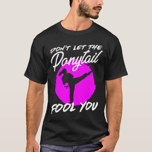Dont Let The Ponytail Fool You I Funny Karate  T-shirt (Voorkant)