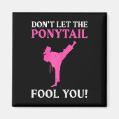 Don't Let The Ponytail Fool You Karate Fighter Mar Magneet (Voorkant)
