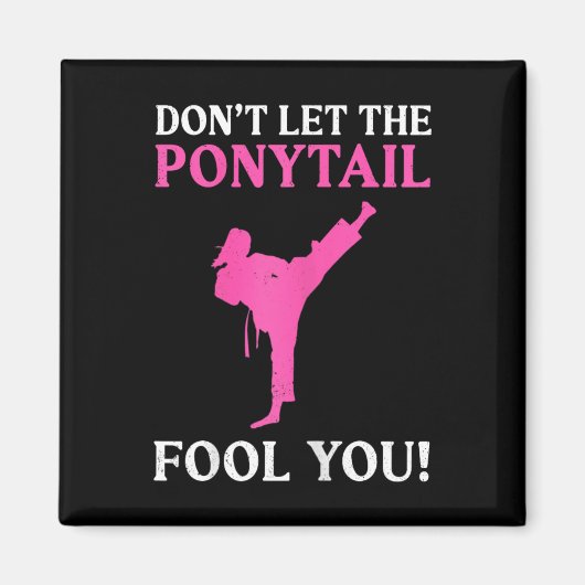 Don't Let The Ponytail Fool You Karate Fighter Mar Magneet (Voorkant)