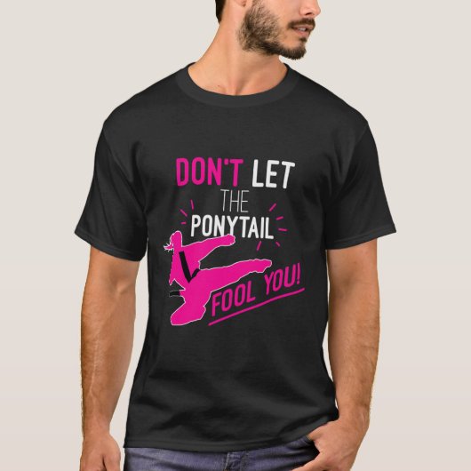 Don't Let The Ponytail Fool You Karate Girl Funny  T-shirt (Voorkant)