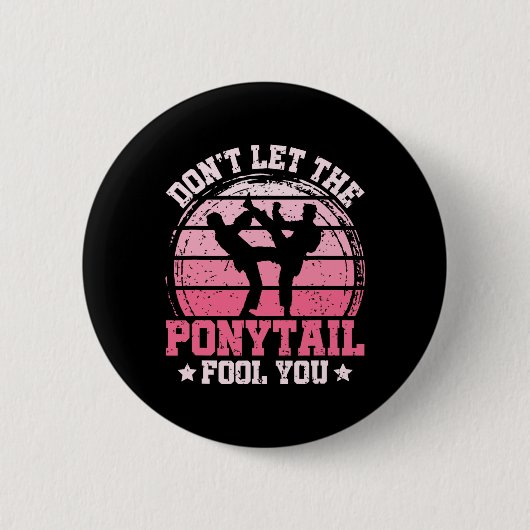 Don't Let The Ponytail Fool You Martial Art Karate Ronde Button 5,7 Cm (Voorkant)