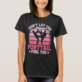 Don't Let The Ponytail Fool You Martial Art Karate T-shirt (Voorkant)
