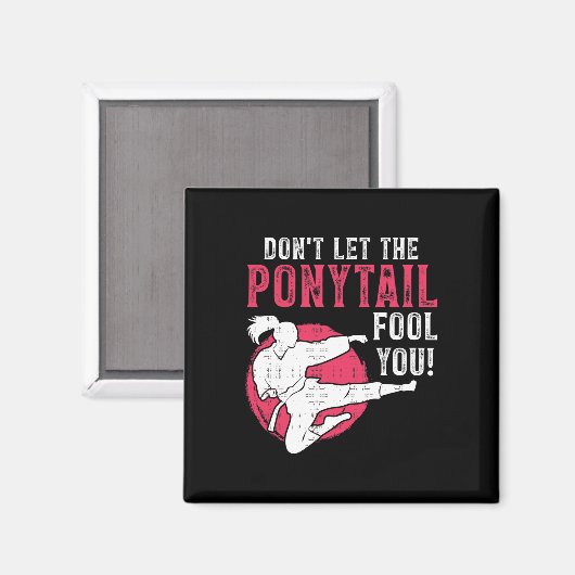 Dont Let The Ponytail Fool You Martial Arts Girl - Magneet (Voorkant / Achterkant)