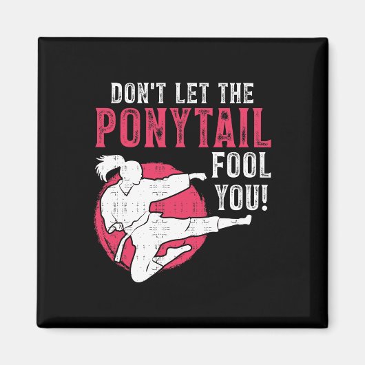 Dont Let The Ponytail Fool You Martial Arts Girl - Magneet (Voorkant)