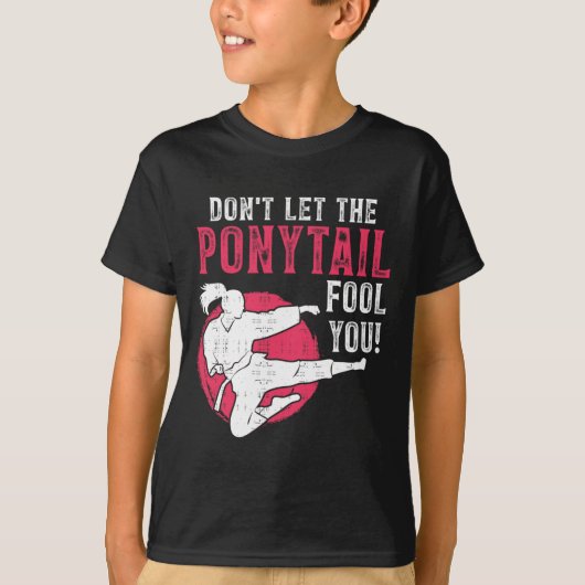 Dont Let The Ponytail Fool You Martial Arts Girl - T-shirt (Voorkant)