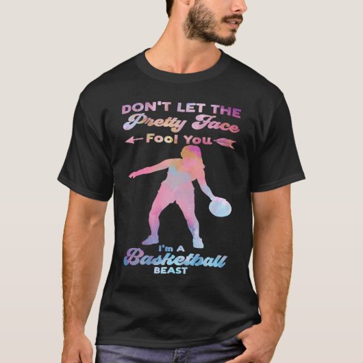 don't let the pretty face fool you I'm basketball  T-shirt (Voorkant)