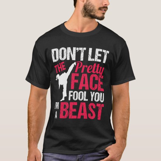 Dont Let The Pretty Face Fool You Im Beast Karate T-shirt (Voorkant)