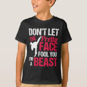 Dont Let The Pretty Face Fool You Im Beast Karate  T-shirt (Voorkant)