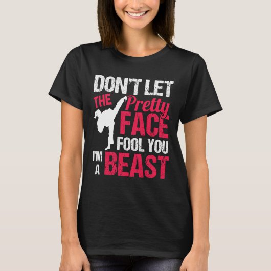 Dont Let The Pretty Face Fool You Im Beast Karate  T-shirt (Voorkant)