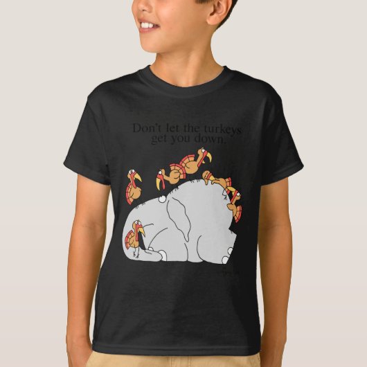Dont Let The Turkeys Get You Down  T-shirt (Voorkant)