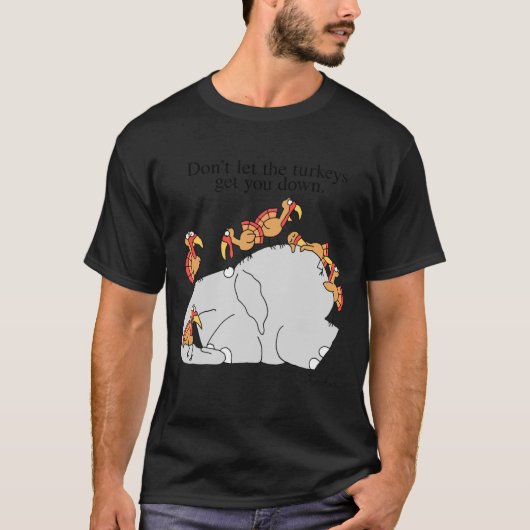 Dont Let The Turkeys Get You Down  T-shirt (Voorkant)