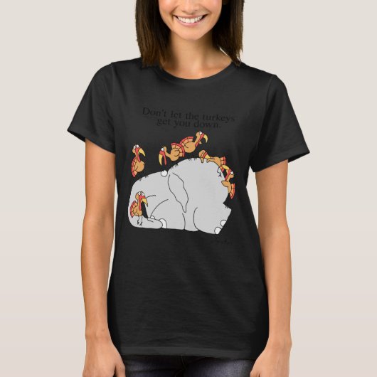 Dont Let The Turkeys Get You Down T-shirt (Voorkant)