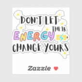 don't let their energy change yours sticker (Vel)