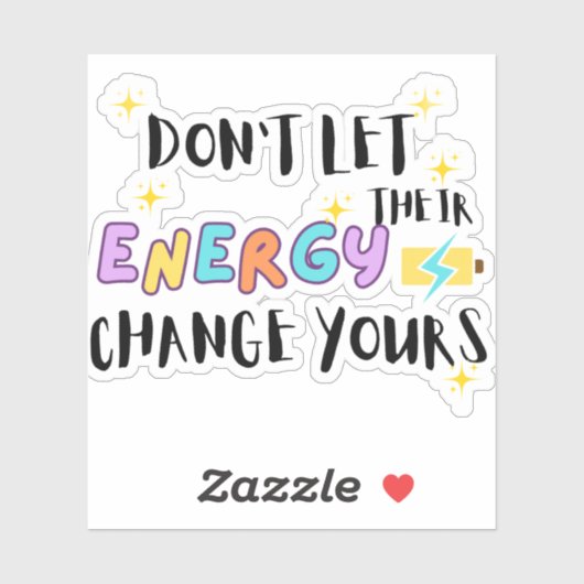 don't let their energy change yours sticker (Vel)