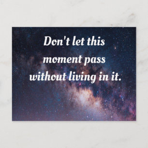 Don't let this moment pass without living in it. briefkaart