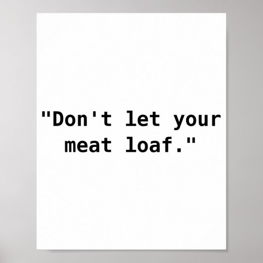 Dont Let Your Meat Loaf  Poster (Voorkant)