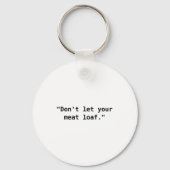 Dont Let Your Meat Loaf  Sleutelhanger (Voorkant)