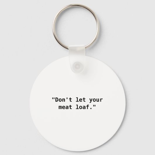 Dont Let Your Meat Loaf  Sleutelhanger (Voorkant)