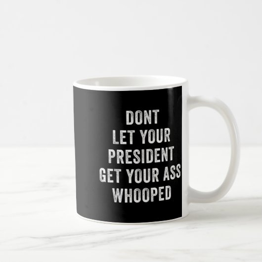 Dont Let Your President Get Your Whooped  Koffiemok (Rechts)