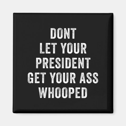 Dont Let Your President Get Your Whooped  Magneet (Voorkant)
