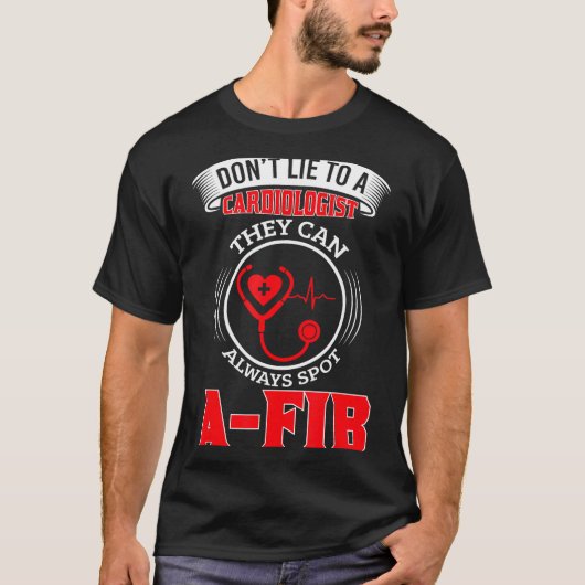 Dont Lie To A Cardiologist St A-fib Funny Cardiolo T-shirt (Voorkant)