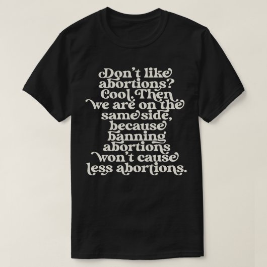 Dont Like Abortus Verbod op Pro Choice Feministisc T-shirt (Design voorkant)