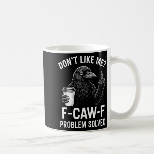 Don't Like Me F-caw-f Problem Solved Crow Meme Hum Koffiemok (Rechts)