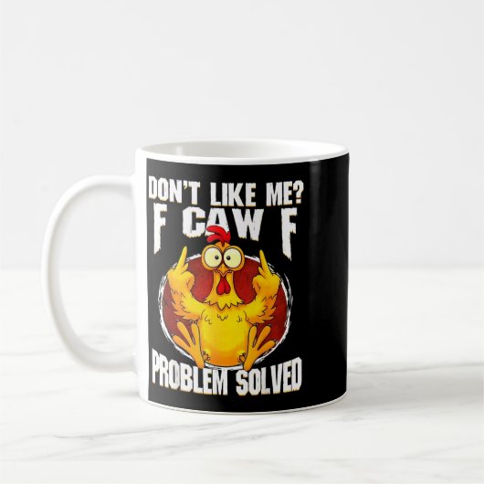 Don't Like Me F Caw F Problem Solved Funny Chicken Koffiemok (Links)