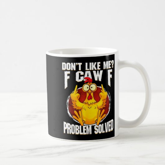 Don't Like Me F Caw F Problem Solved Funny Chicken Koffiemok (Rechts)