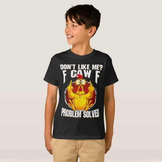 Don't Like Me F Caw F Problem Solved Funny Chicken T-shirt (Voorkant volledig)