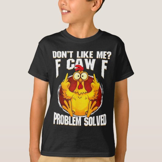 Don't Like Me F Caw F Problem Solved Funny Chicken T-shirt (Voorkant)