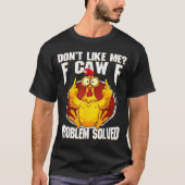 Don't Like Me F Caw F Problem Solved Funny Chicken T-shirt (Voorkant)
