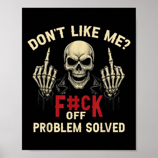 Don't Like Me_ F#ck Off Problem-solved Funny Humor Poster (Voorkant)
