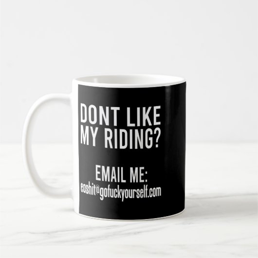 Dont Like My Riding Email Me Ea@goforyourself.com Koffiemok (Links)