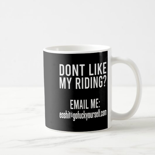Dont Like My Riding Email Me Ea@goforyourself.com  Koffiemok (Rechts)