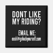 Dont Like My Riding Email Me Ea@goforyourself.com Magneet (Voorkant)