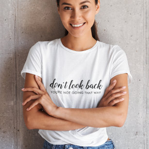 Don't Look Back   Modern Uplifting Positive Quote T-shirt