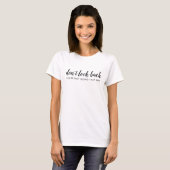 Don't Look Back | Modern Uplifting Positive Quote T-shirt (Voorkant volledig)