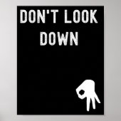 Don't Look Down Funny Sarcastic Hilarious Saying  Poster (Voorkant)