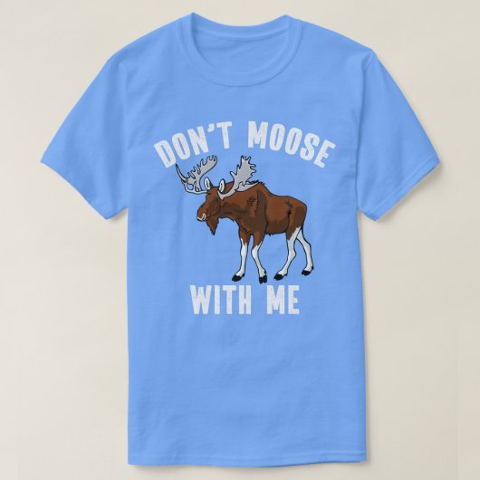 Dont los met mij Funny Alaskan Bull Moose Pun T-shirt (Design voorkant)