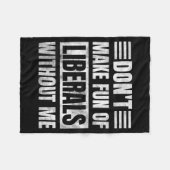 Don't Make Fun Of Liberals Without Me Fleece Deken (Voorkant (Horizontaal))