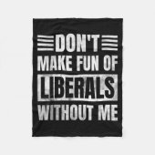 Don't Make Fun Of Liberals Without Me Fleece Deken (Voorkant)