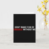 Don't Make Fun Of Liberals Without Me Funny (2 Sid Kaart (Gele Bloem)