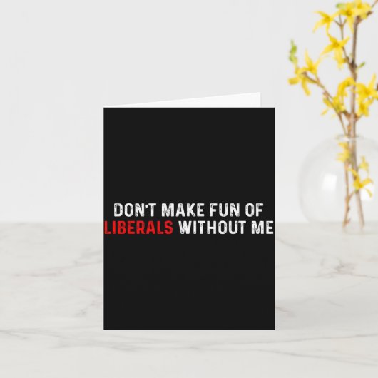 Don't Make Fun Of Liberals Without Me Funny (2 Sid Kaart (Gele Bloem)