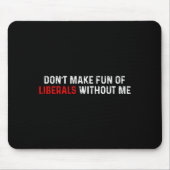 Don't Make Fun Of Liberals Without Me Funny (2 Sid Muismat (Voorkant)