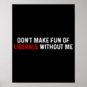 Don't Make Fun Of Liberals Without Me Funny (2 Sid Poster (Voorkant)